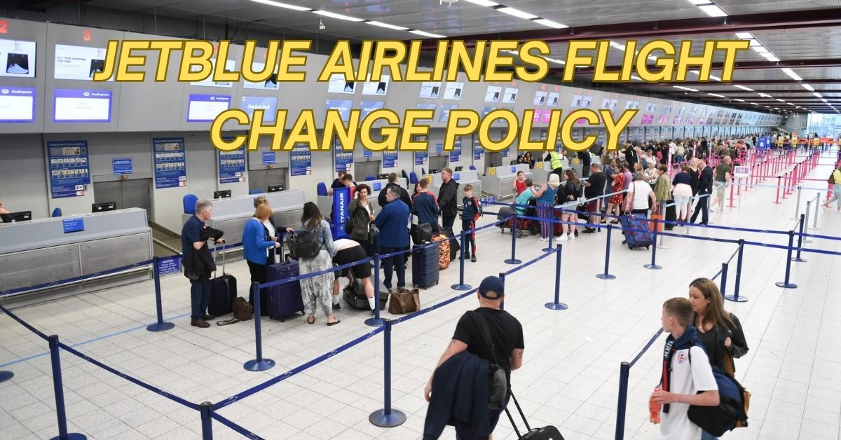 JetBlue Airlines Flight Change Policy: Complete Guide to Fees, Rules, and Same-Day Modifications